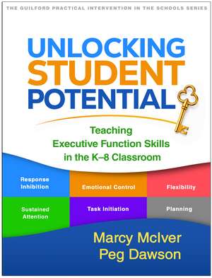 Unlocking Student Potential: Teaching Executive Function Skills in the K-8 Classroom de Marcy McIver