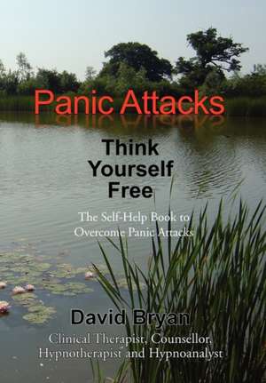 Panic Attacks Think Yourself Free de David Bryan