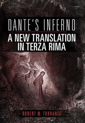 Dante's Inferno, A New Translation in Terza Rima de Robert M. Torrance