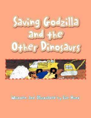 Saving Godzilla and the Other Dinosaurs de Eve Hunt