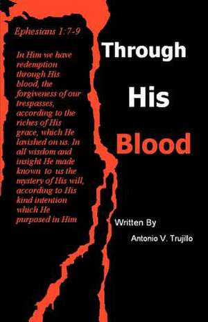 Through His Blood de Antonio V. Trujillo