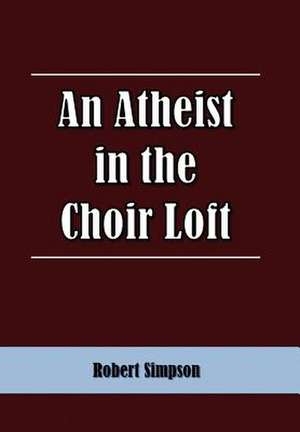 Simpson, R: Atheist in the Choir Loft