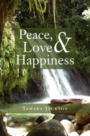 Peace, Love & Happiness de Tamara R. Jackson