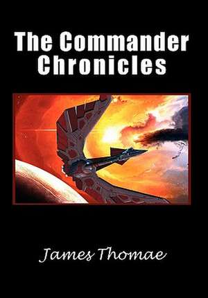 The Commander Chronicles de James Thomae