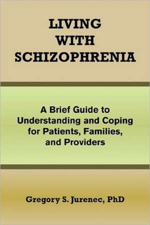 Living with Schizophrenia de Gregory S. Jurenec