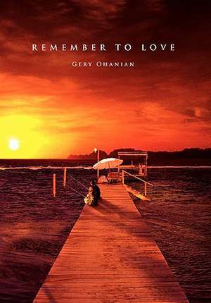 Ohanian, G: REMEMBER TO LOVE