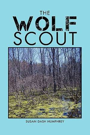 The Wolf Scout de Susan Dash Humphrey