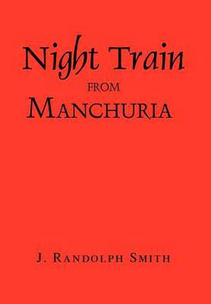 Night Train from Manchuria de J. Randolph Smith