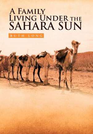 A Family Living Under the Sahara Sun de Ruth Long