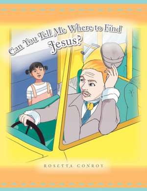 Can You Tell Me Where to Find Jesus? de Rosetta Conroy