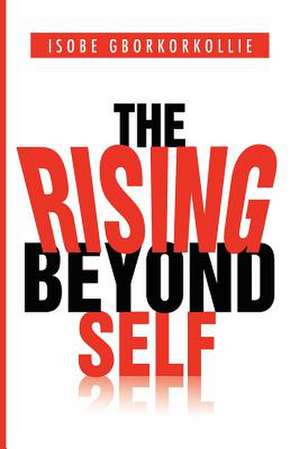 The Rising Beyond Self de Isobe Gborkorkollie