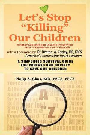 Let's Stop Killing Our Children de Philip S. MD Facs Fpcs Chua