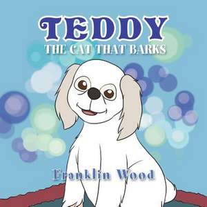 Teddy the Cat That Barks de Franklin Wood