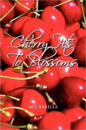 Cherry Pits to Blossoms de Mel Barella