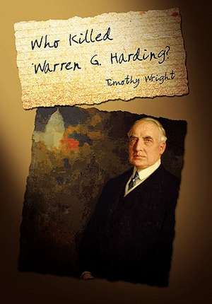 Who Killed Warren G. Harding? de Timothy Wright