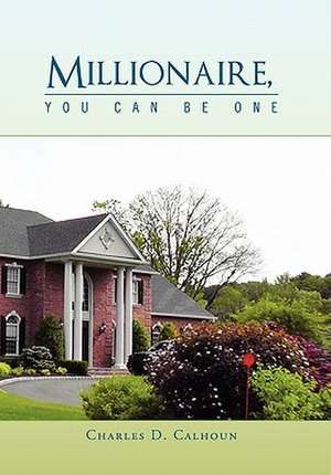 Millionaire, You Can Be One de Charles D. Calhoun