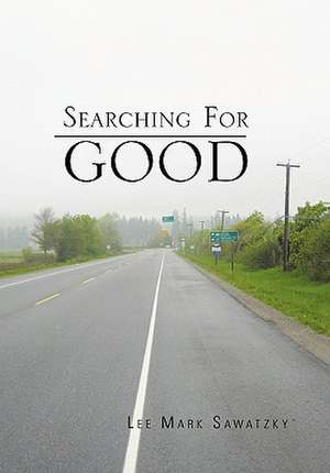 Searching For Good de Lee Mark Sawatzky