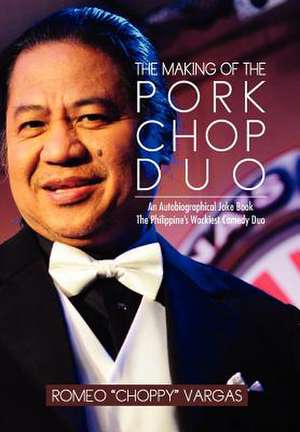 THE MAKING OF THE PORKCHOP DUO de Romeo "Choppy" Vargas