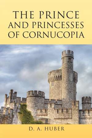 The Prince and Princesses of Cornucopia de D. A. Huber