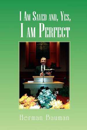 I Am Saved and Yes, I am Perfect de Herman Bauman