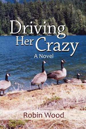 Driving Her Crazy de Robin Wood