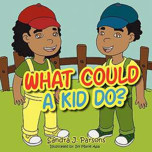 What Could a Kid Do? de Sandra J. Parsons