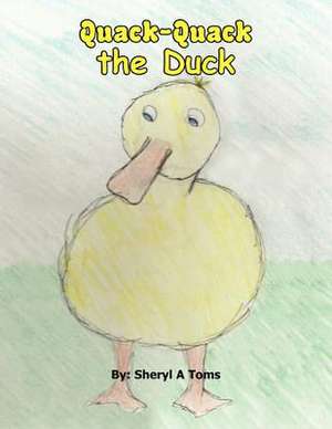 Quack Quack the Duck de Sheryl Toms