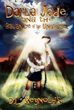 Darla Jade and the Balance of the Universe de D. L. Reynolds