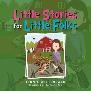 Little Stories for Little Folks de Jennie Wittenbach