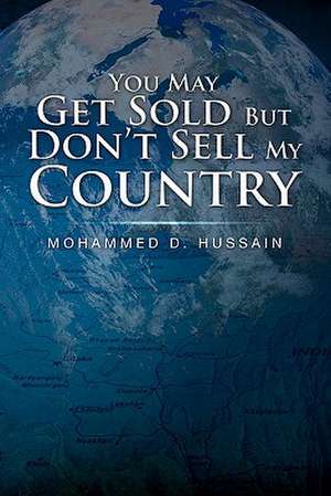 You May Get Sold But Don't Sell My Country de Mohammed D. Hussain