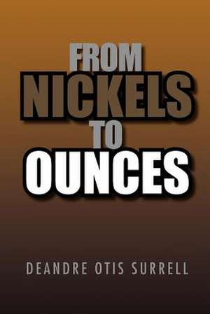 From Nickels to Ounces de Deandre Otis Surrell