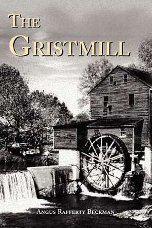 The Gristmill de Angus Rafferty Beckman