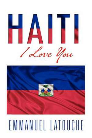 Haiti, I Love You de Emmanuel Latouche