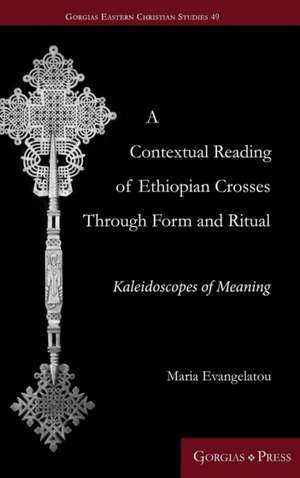 A Contextual Reading of Ethiopian Crosses through Form and Ritual de Maria Evengelatou