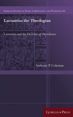 Lactantius the Theologian de Anthony P. Coleman