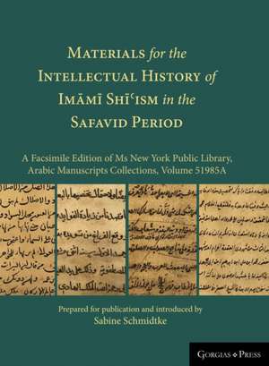 Materials for the Intellectual History of Im¿m¿ Sh¿¿ism in the Safavid Period de Sabine Schmidtke