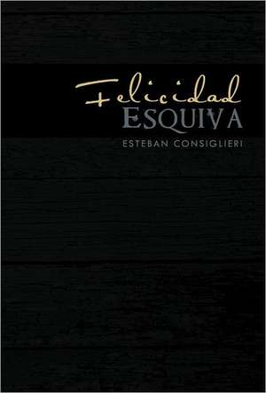 Felicidad Esquiva de Esteban Consiglieri