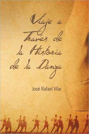 Viaje a Traves de La Historia de La Danza: Por Que Cristo Todavia No Vino de Jos Rafael Vilar