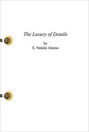 The Luxury of Details de S. Natalie Alonso