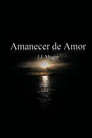 Amanecer de Amor de J. J. Mugar