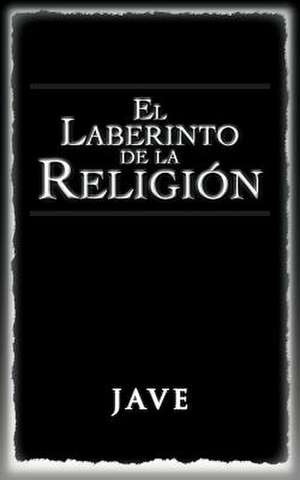 El Laberinto de La Religion de Jave