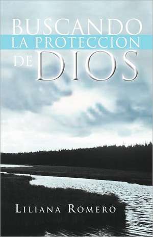 Buscando La Proteccion de Dios de Liliana Romero