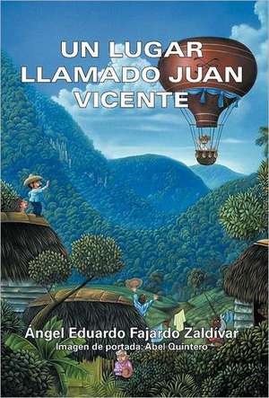 Un Lugar Llamado Juan Vicente de Ngel Eduardo Fajardo Zald Var