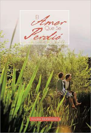 El Amor Que Se Perdi de Sulma Bermudez