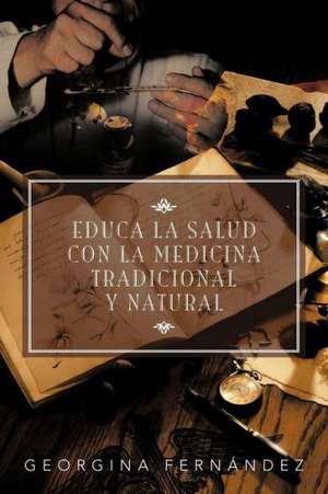 Educa La Salud Con La Medicina Tradicional y Natural de Georgina Fern Ndez