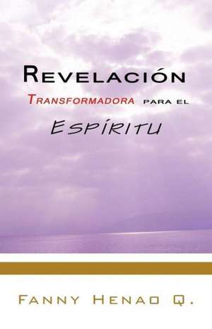 Revelacion Transformadora Para El Espiritu de Fanny Henao Q.