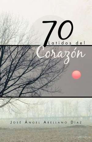 70 Latidos del Corazon de Jos Ngel Arellano D. Az