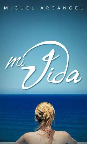 Mi Vida de Miguel Arcangel