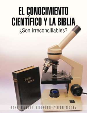 El Conocimiento Cientifico y La Biblia de Jose Manuel Rodriguez Dominguez