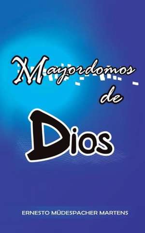 Mayordomos de Dios de Ernesto Mudespacher Martens